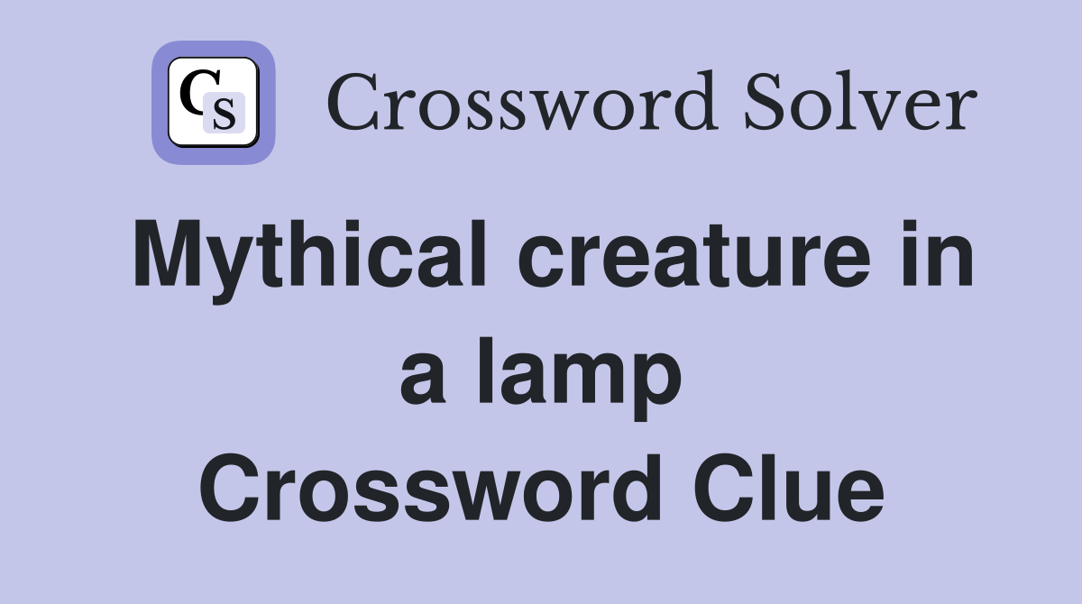 Mythical creature in a lamp Crossword Clue Answers Crossword Solver